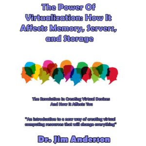 The Power of Virtualization How it A..., Dr. Jim Anderson