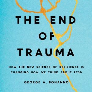 The End of Trauma, George A. Bonanno