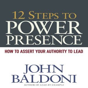 12 Steps to Power Presence, John Baldoni