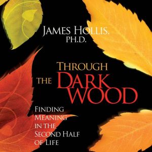 Through the Dark Wood: Finding Meaning in the Second Half of Life