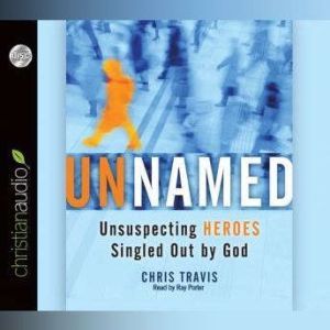 Unnamed: Unsuspecting Heroes Singled Out by God, Chris Travis