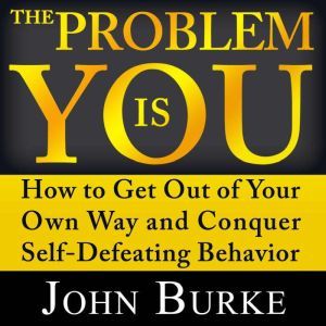 The Problem is YOU, John Burke