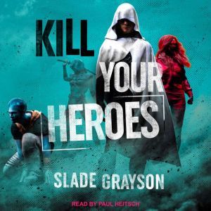 Kill Your Heroes, Slade Grayson