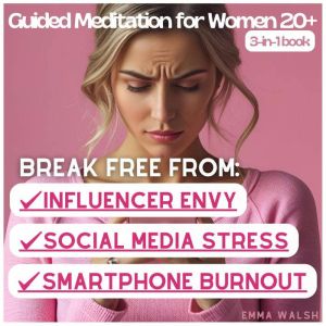 Guided Meditations 3-in-1 Bundle for Women 20: Break Free From Social Media Stress, Smartphone Burnout, and Influencer Envy