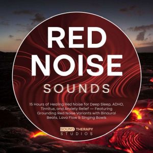 Red Noise Sounds: 15 Hours of Healing Red Noise for Deep Sleep, ADHD, Tinnitus, and Anxiety Relief  Featuring Grounding Red No