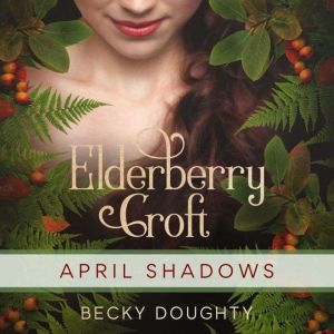 Elderberry Croft April Shadows, Becky Doughty
