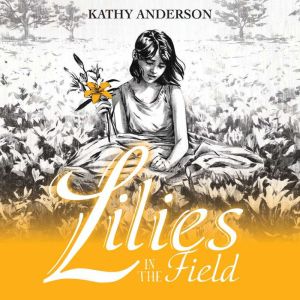Lilies in the Field, Kathy Anderson