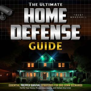 The Ultimate Home Bug-In Guide: Fortify Your Home, Protect Your Family, and Outlast Any Crisis, Essential Prepper Survival Str