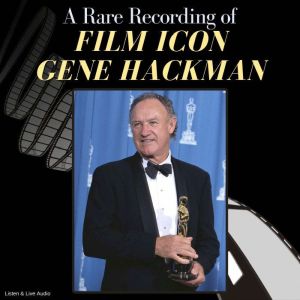 A Rare Recording of Film Icon Gene Hackman