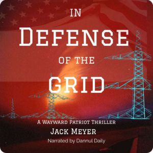 In Defense of the Grid: A Wayward Patriot Thriller