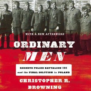 Ordinary Men, Christopher R. Browning