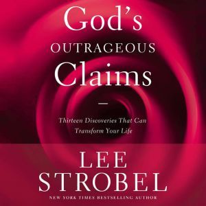 Gods Outrageous Claims, Lee Strobel