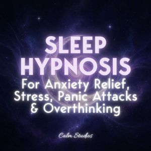 Sleep Hypnosis for Anxiety Relief, St..., Calm Studios