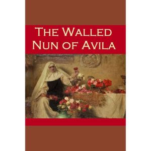 The Walled Nun of Avila, S.G.C. Middlemore