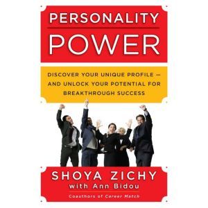 Personality Power: Discover Your Unique Profile-and Unlock Your Potential for Breakthrough Success, Shoya Zichy