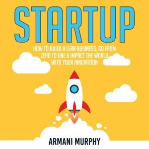Startup How to Build A Lean Business..., Armani Murphy