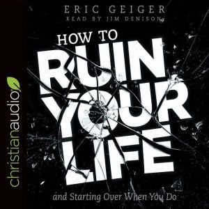 How to Ruin Your Life, Eric Geiger