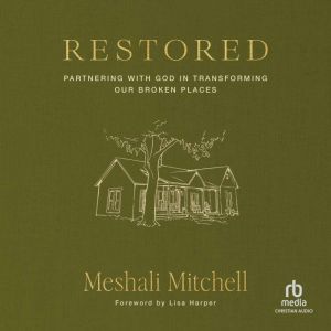 Restored: Partnering with God in Transforming Our Broken Places