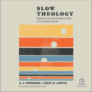 Slow Theology: Eight Practices for Resilient Faith in a Turbulent World