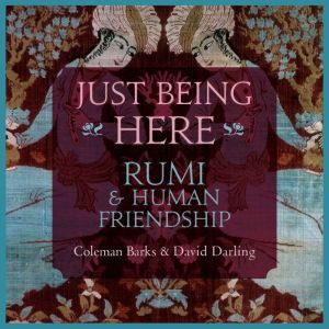 Just Being Here: Rumi and Human Friendship