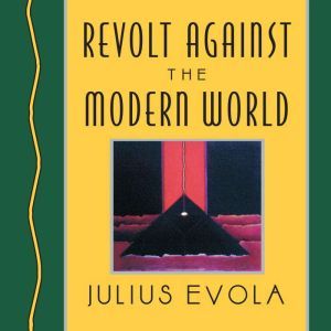 Revolt Against the Modern World, Julius Evola