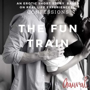 The Fun Train An Erotic True Life Co..., Aaural Confessions