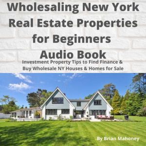 Wholesaling New York Real Estate Prop..., Brian Mahoney