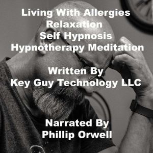 Living With Allergies Relaxation Self..., Key Guy Technology LLC