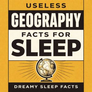 Useless Geography Facts for Sleep, Dreamy Sleep Facts