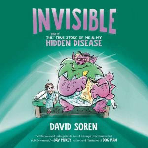 Invisible: The (Sort of) True Story of Me and My Hidden Disease