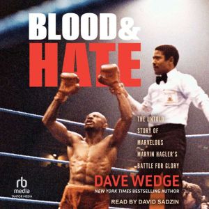 Blood & Hate: The Untold Story of Marvelous Marvin Hagler's Battle for Glory