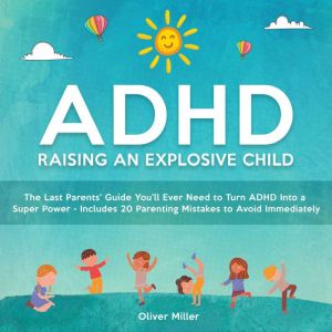 ADHD  Raising an Explosive Child, Oliver Miller