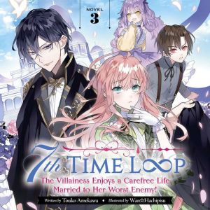 7th Time Loop: The Villainess Enjoys a Carefree Life Married to Her Worst Enemy! (Light Novel) Vol. 3