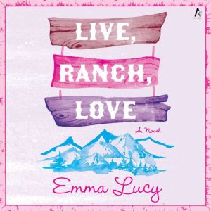 Live, Ranch, Love: A Novel