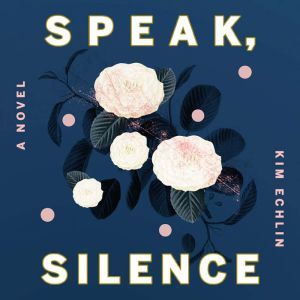 Speak, Silence, Kim Echlin