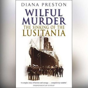 Lusitania: An Epic Tragedy, Diana Preston