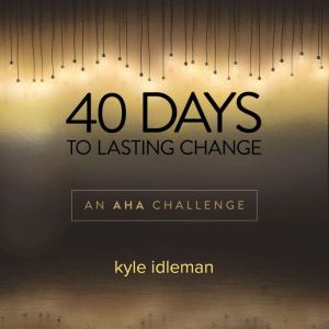40 Days to Lasting Change, Kyle Idleman