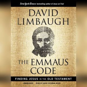 The Emmaus Code: Finding Jesus in the Old Testament, David Limbaugh