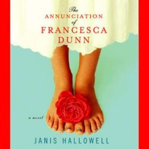 The Annunciation of Francesca Dunn, Janis Hallowell