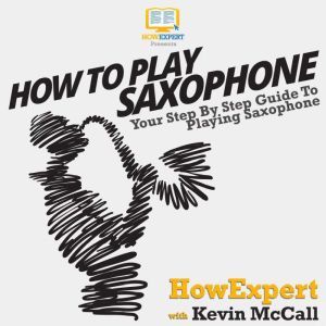 How To Play Saxophone, HowExpert