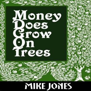 Money Does Grow On Trees, Mike Jones
