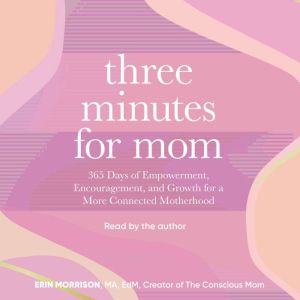 Three Minutes for Mom: 365 Days of Empowerment, Encouragement, and Growth for a More Connected Motherhood