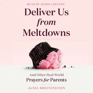 Deliver Us from Meltdowns, Janel Breitenstein