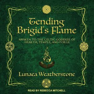 Tending Brigids Flame, Lunaea Weatherstone