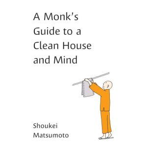 A Monks Guide to a Clean House and M..., Shoukei Matsumoto