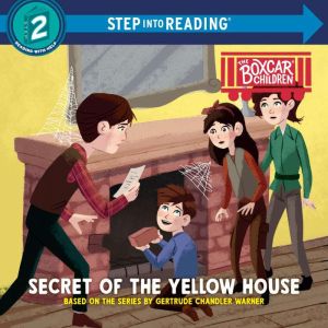 Secret of the Yellow House: Boxcar Children Early Reader