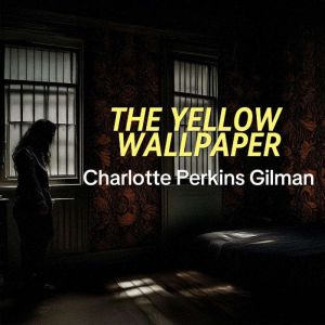 The Yellow Wallpaper, Charlotte Perkins Gilman