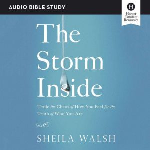 The Storm Inside Audio Bible Studies..., Sheila Walsh