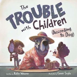 The Trouble with Children (According to Dog)