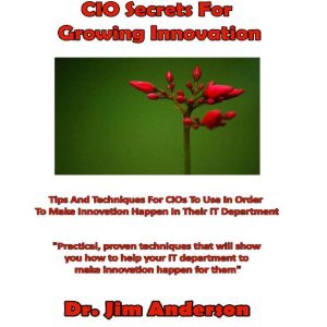 CIO Secrets for Growing Innovation, Dr. Jim Anderson